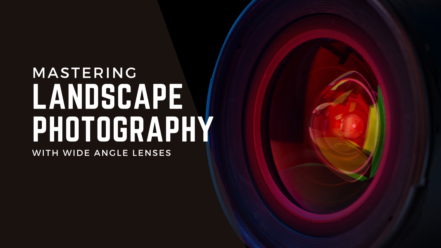 Close up of a wide angle camera lens beside the title Mastering Landscape Photography with Wide Angle Lenses